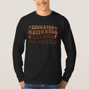 Educated Motivated Elevated Melanated Black Histor T-Shirt