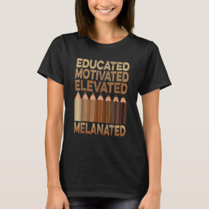 Educated Motivated Elevated Melanated Black Histor T-Shirt