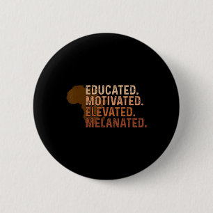 Educated Motivated Elevated Melanated Black Pride  6 Cm Round Badge