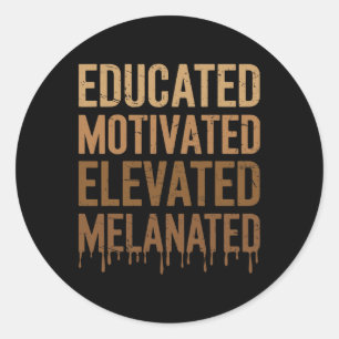 Educated Motivated Elevated Melanated Black Pride Classic Round Sticker