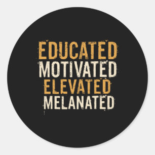 Educated Motivated Elevated Melanated Black Pride  Classic Round Sticker