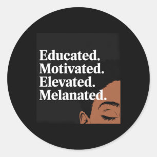 Educated Motivated Elevated Melanated Black Pride Classic Round Sticker