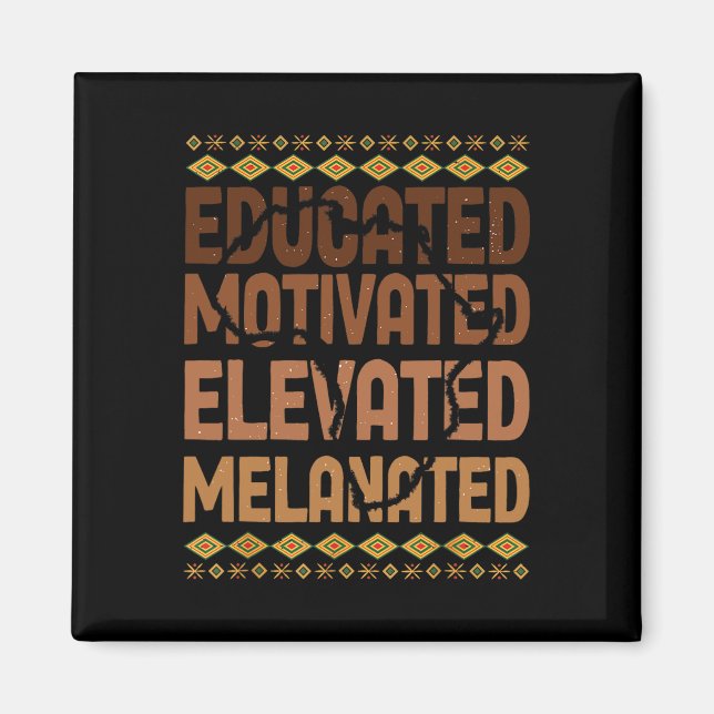 Educated Motivated Elevated Melanated Black Pride  Magnet (Front)