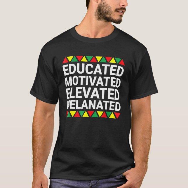 Educated Motivated Elevated Melanated Black Pride  T-Shirt (Front)