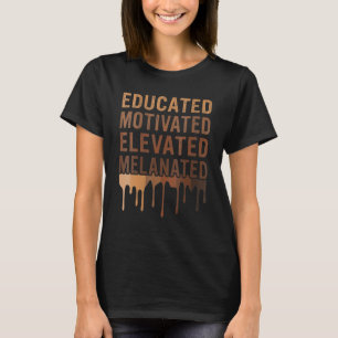Educated Motivated Elevated Melanated Black Pride  T-Shirt