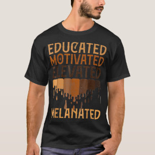 Educated Motivated Elevated Melanated Black Pride  T-Shirt