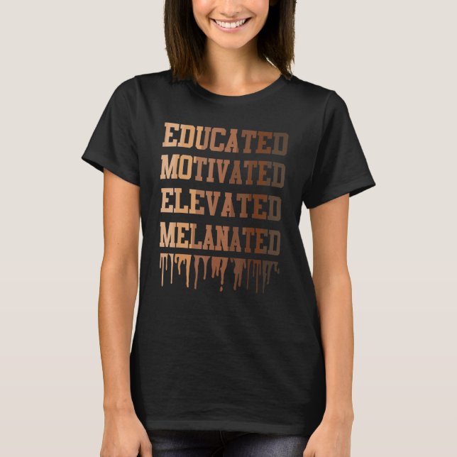 Educated Motivated Elevated Melanated Black Pride  T-Shirt (Front)