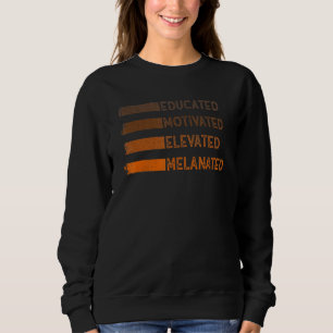 Educated Motivated Elevated Melanated Melanin Blac Sweatshirt