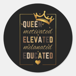 Educated Motivated Elevated Melanated Queen Black Classic Round Sticker