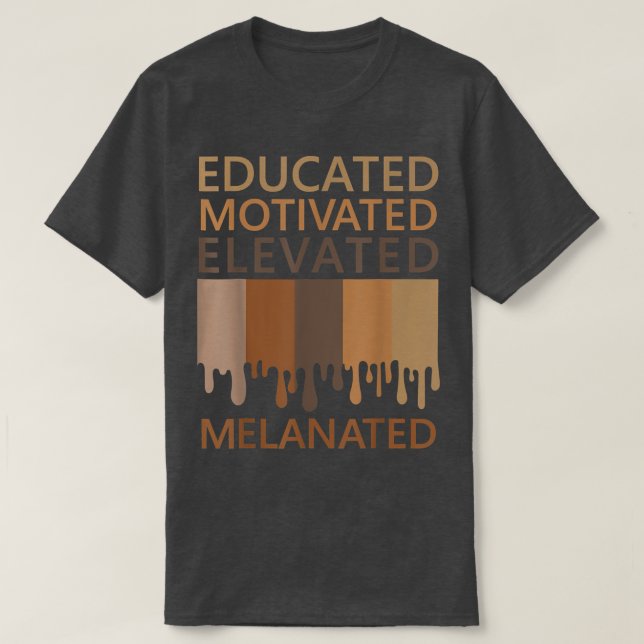 Educated Motivated Elevated Melanated  T-Shirt (Design Front)