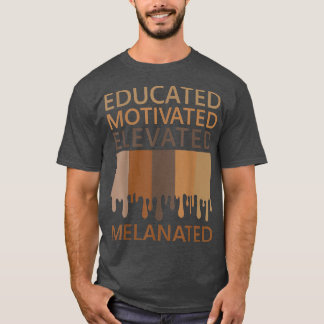 Educated Motivated Elevated Melanated  T-Shirt