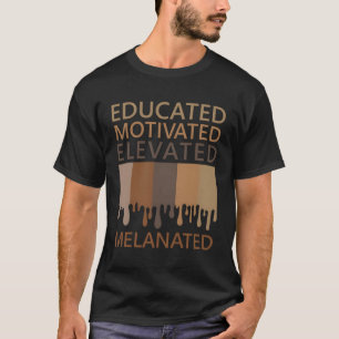 Educated Motivated Elevated Melanated T-Shirt