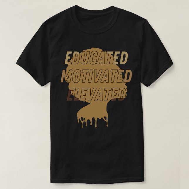 Educated Motivated Elevated Melanated T-Shirt (Design Front)