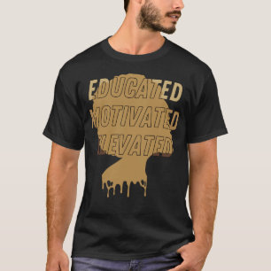Educated Motivated Elevated Melanated T-Shirt