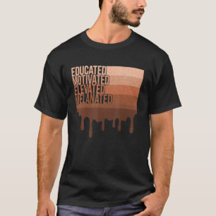 Educated Motivated Elevated Melanated Teacher Blac T-Shirt