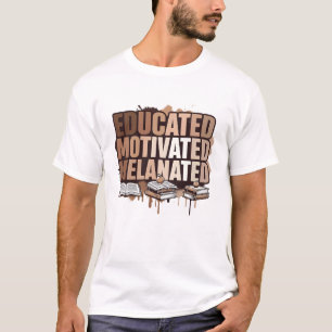 Educated Motivated Melanated Black Excellence T-Shirt