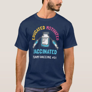 Educated Motivated Vaccinated COVID Vaccine Custom T-Shirt