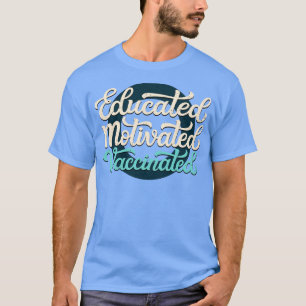 Educated Motivated Vaccinated T-Shirt