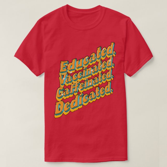 Educated Vaccinated Caffeinated Dedicated Funny Nu T-Shirt (Design Front)