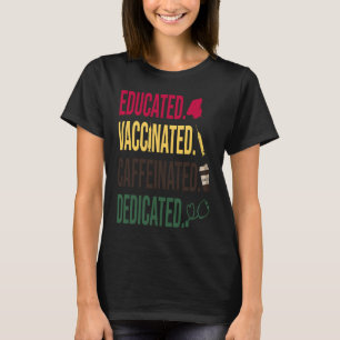 Educated Vaccinated Caffeinated Dedicated  Nurse T-Shirt