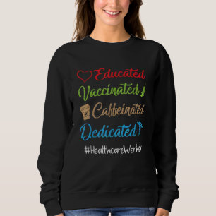 Educated Vaccinated Caffeinated Dedicated Sweatshirt