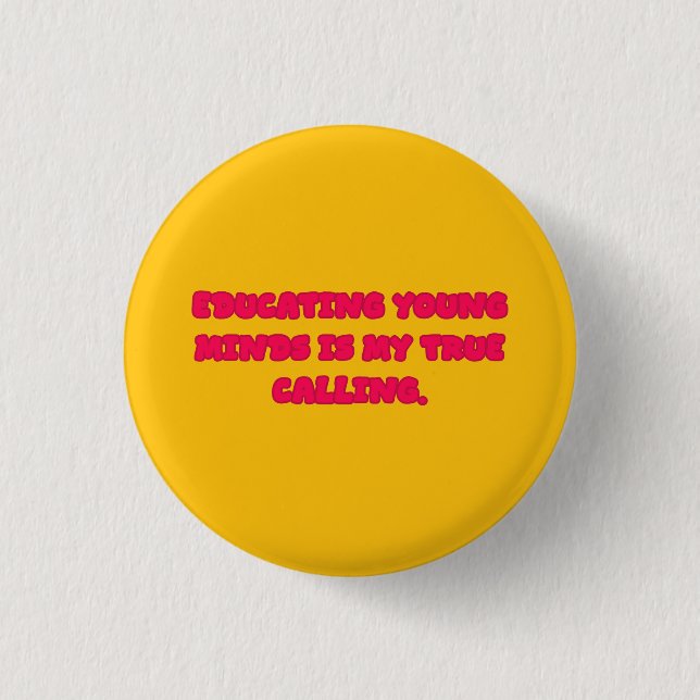 Educating Young Minds Is My True Calling Teacher 3 Cm Round Badge (Front)