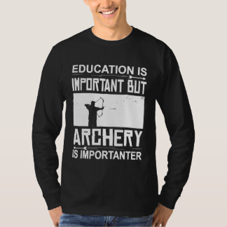 Education Archery Is Importanter Archer  Archery T-Shirt