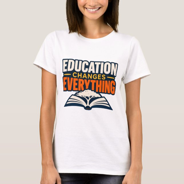 Education Changes Everything Teacher T-Shirt (Front)