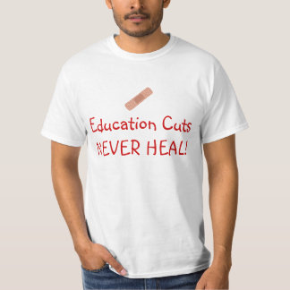 Education Cuts Never Heal T-Shirt