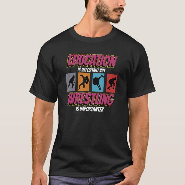 Education Important But Wrestling Is Importanter W T-Shirt (Front)