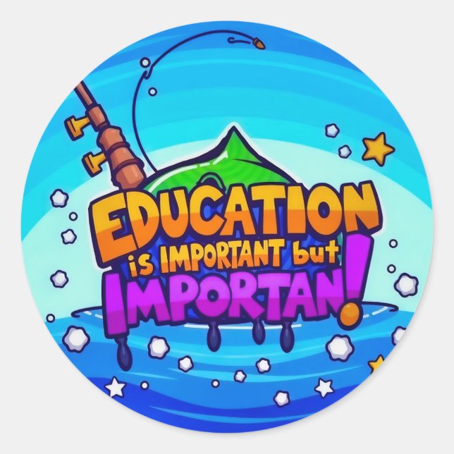Education: Important Yet Fun Classic Round Sticker (Front)