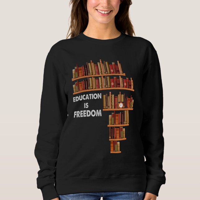 Education Is Freedom Book Reader Black History Mon Sweatshirt (Front)