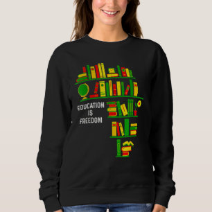 Education Is Freedom Book Reader Black History Mon Sweatshirt