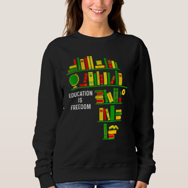 Education Is Freedom Book Reader Black History Mon Sweatshirt (Front)