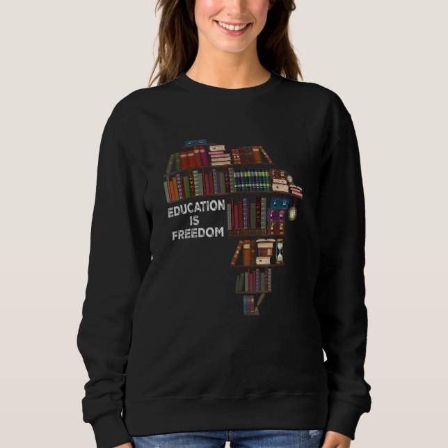 Education Is Freedom Book Reader Black History Mon Sweatshirt (Front)