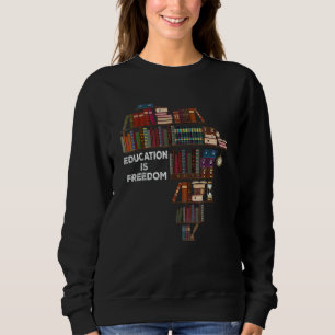 Education Is Freedom Book Reader Black History Mon Sweatshirt