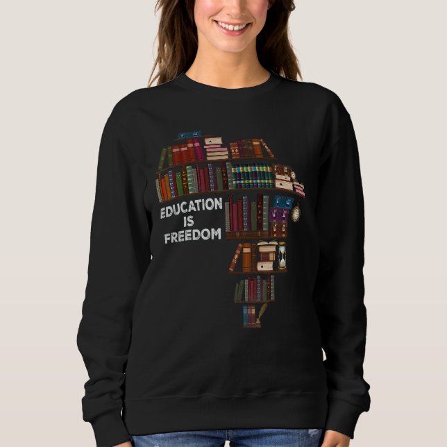 Education Is Freedom Book Reader Black History Mon Sweatshirt (Front)