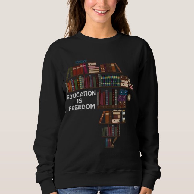 Education Is Freedom Book Reader Black History Mon Sweatshirt (Front)