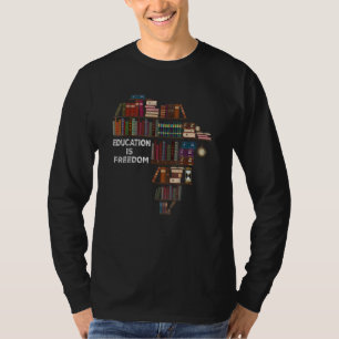 Education Is Freedom Book Reader Black History Mon T-Shirt
