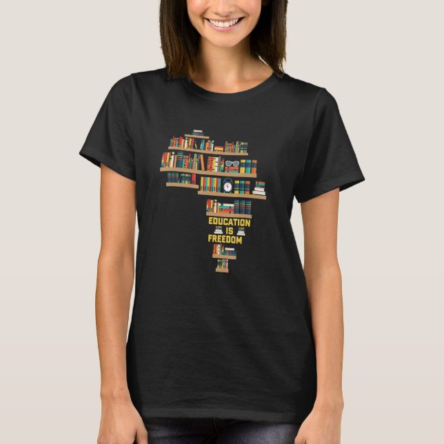 Education Is Freedom Book Reader Black History Mon T-Shirt (Front)