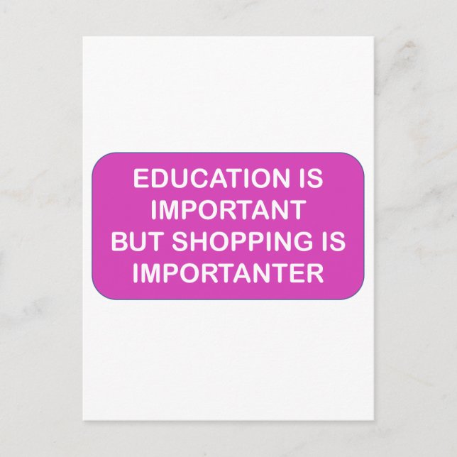 Education is import Shopping are importanter Postcard (Front)