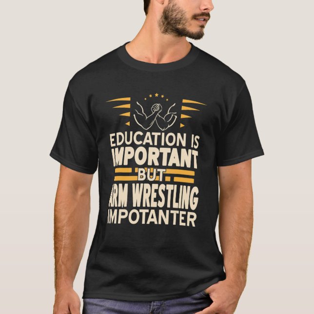 Education Is Important But Arm Wrestling  Present T-Shirt (Front)