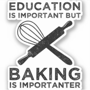 Education Is Important But Baking Is Importanter
