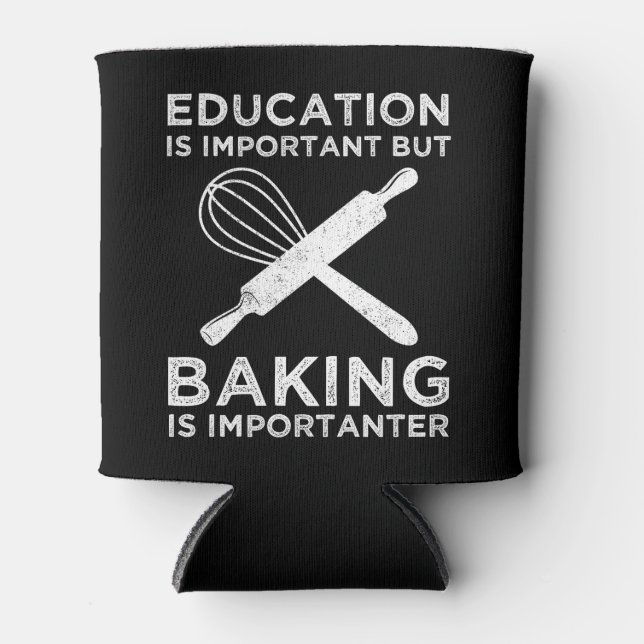 Education Is Important But Baking Is Importanter Can Cooler (Front)