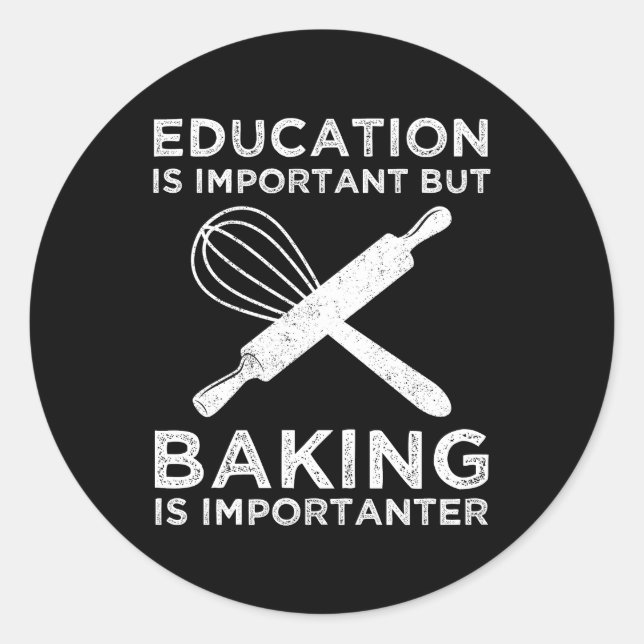 Education Is Important But Baking Is Importanter Classic Round Sticker (Front)