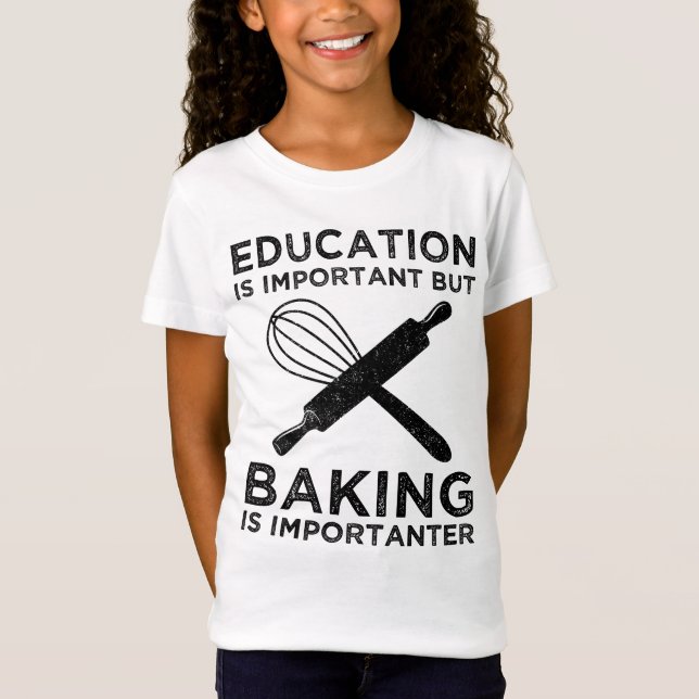 Education Is Important But Baking Is Importanter T-Shirt (Front)