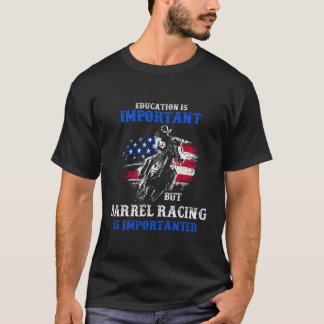 Education Is Important But Barrel Racing Is Import T-Shirt