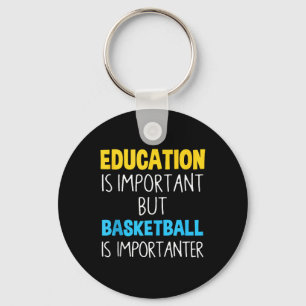 Education Is Important But Basketball Is Important Key Ring