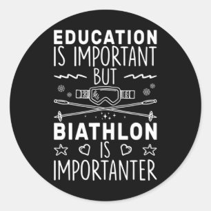 Education Is Important But Biathlon Is Importanter Classic Round Sticker