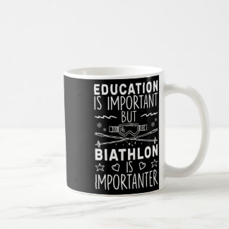 Education Is Important But Biathlon Is Importanter Coffee Mug